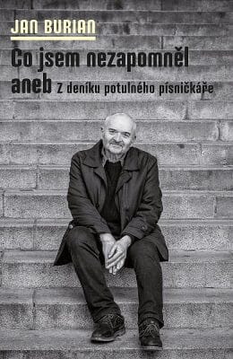Jan Burian: Co jsem nezapomněl aneb Z deníku potulného písničkáře (1952–1991)