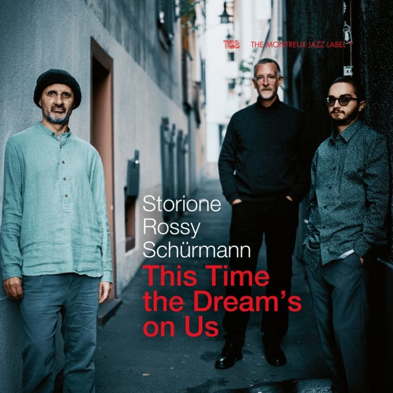 YURI STORIONE, JORGE ROSSY, DOMINIK SCHÜRMANN: This Time The Dream’s On Us