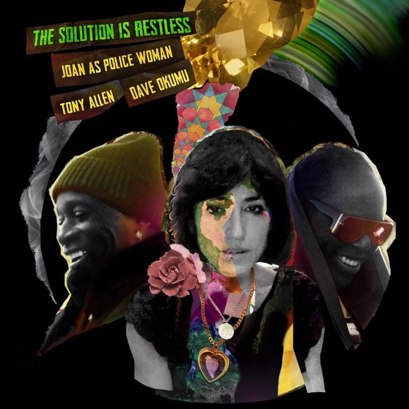 JOAN AS POLICE WOMAN, TONY ALLEN & DAVE OKUMU: The Solution Is Restless